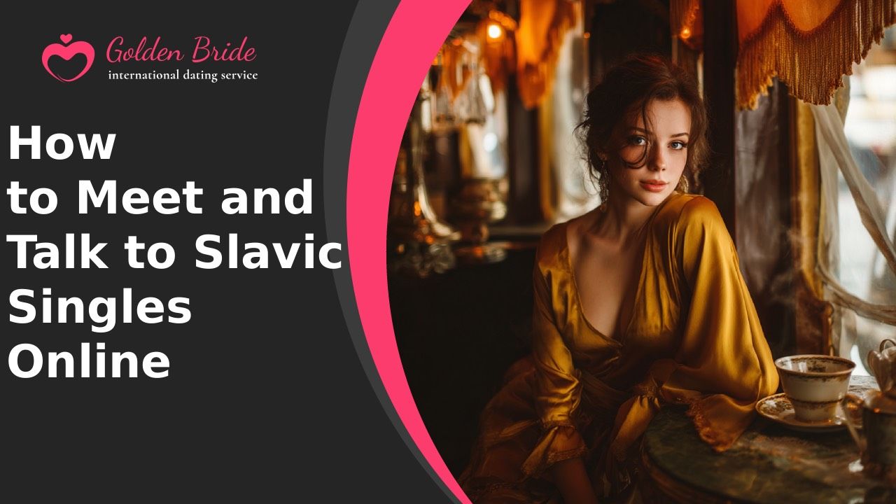 How to Meet and Talk to Slavic Singles Online