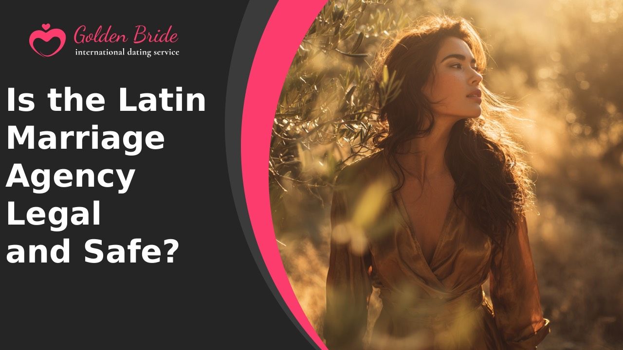 Is the Latin Marriage Agency Legal and Safe?