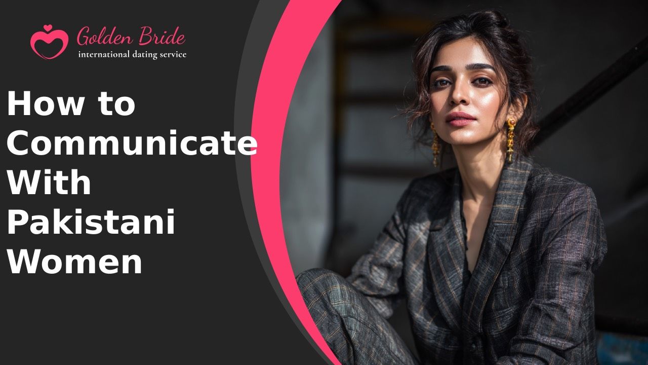 How to Communicate With Pakistani Women
