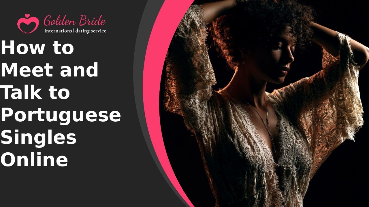 How to Meet and Talk to Portuguese Singles Online