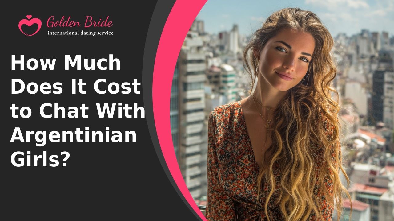 How Much Does It Cost to Chat With Argentinian Girls?