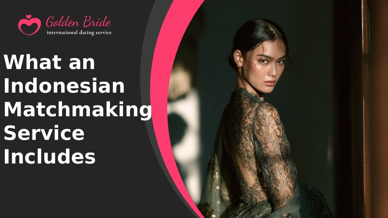 What an Indonesian Matchmaking Service Includes
