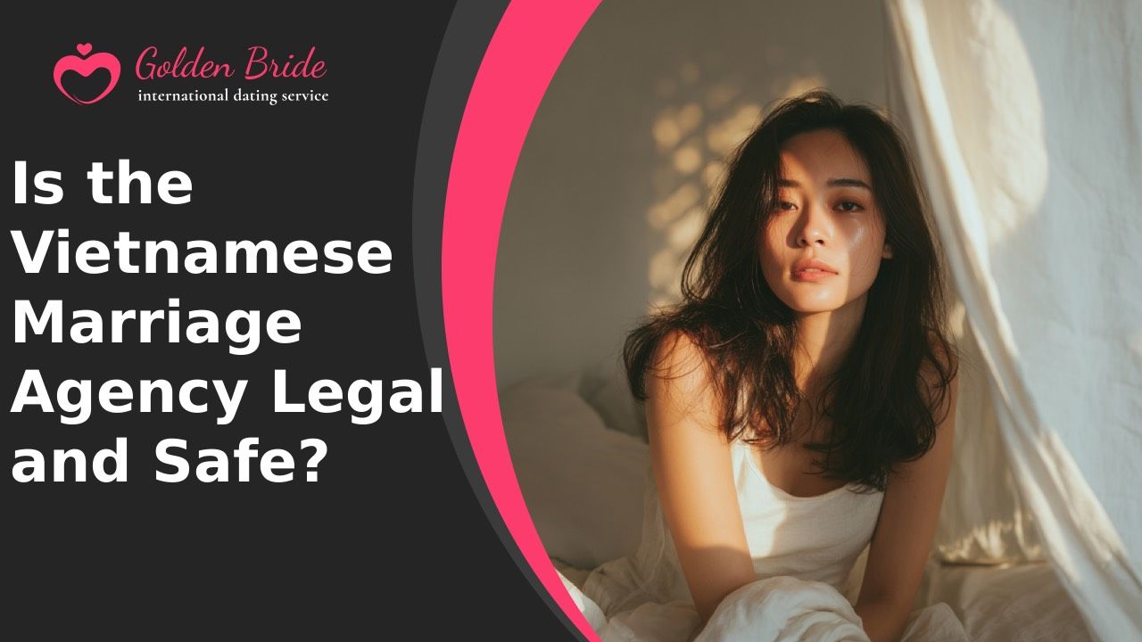 Is the Vietnamese Marriage Agency Legal and Safe?