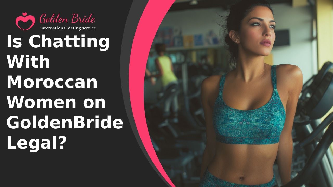 Is Chatting With Moroccan Women on GoldenBride Legal?