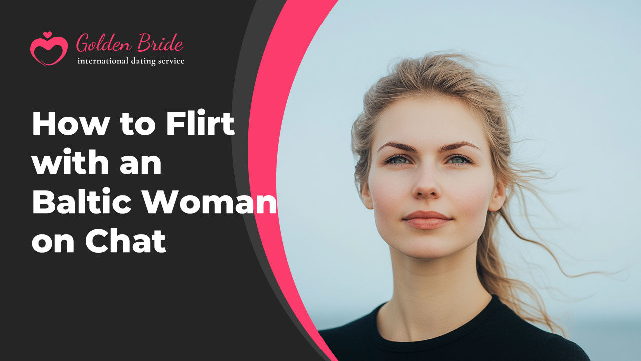 How to Flirt with an Baltic Woman on Chat