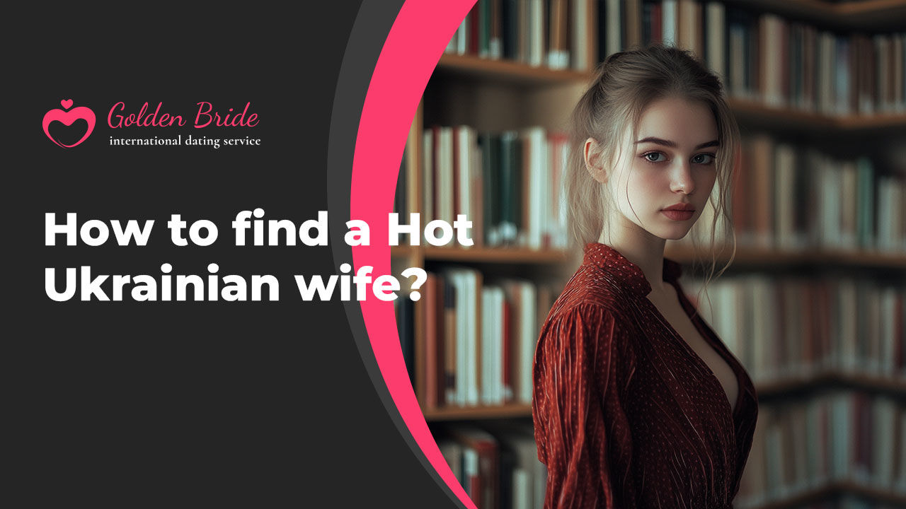 How to find a Hot Ukrainian wife?
