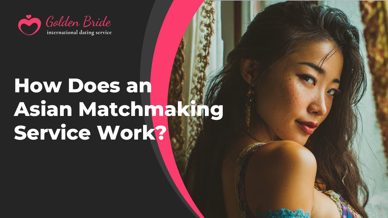 How Does an Asian Matchmaking Service Work?