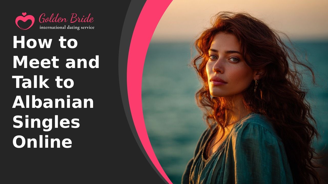 How to Meet and Talk to Albanian Singles Online