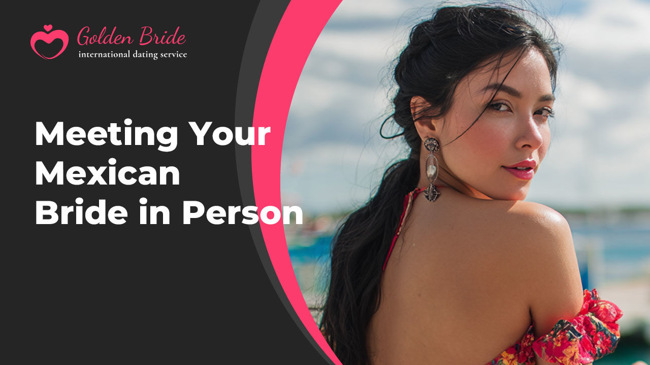 Meeting Your Mexican Bride in Person