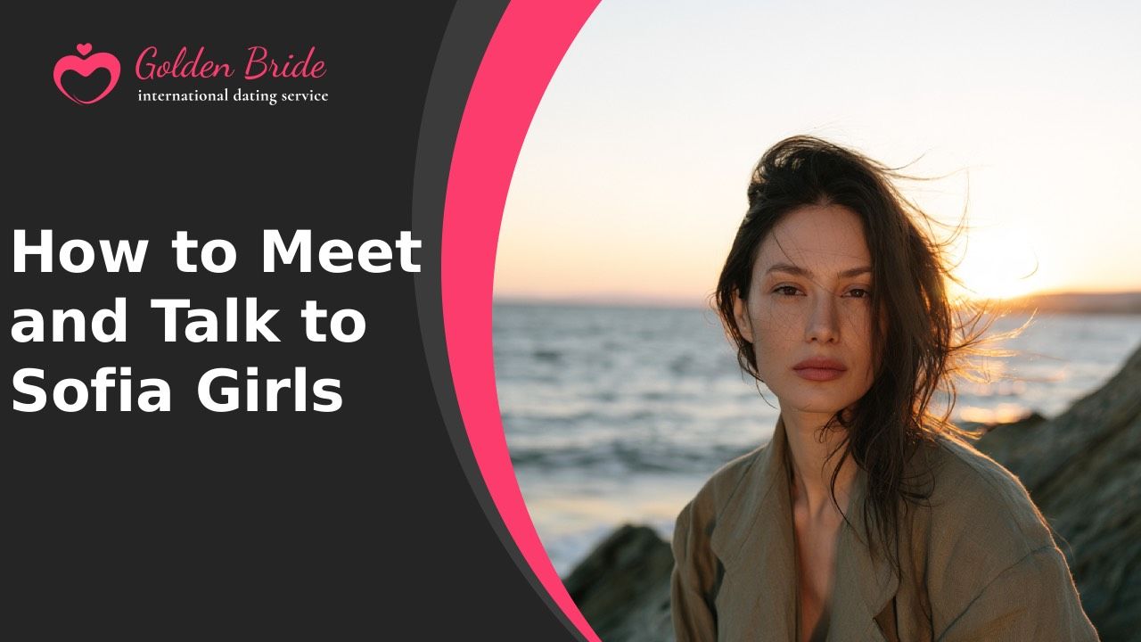 How to Meet and Talk to Sofia Girls