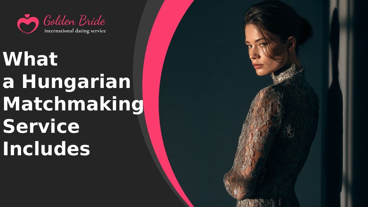 What a Hungarian Matchmaking Service Includes