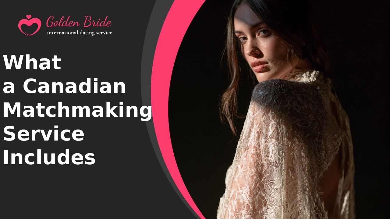 What a Canadian Matchmaking Service Includes