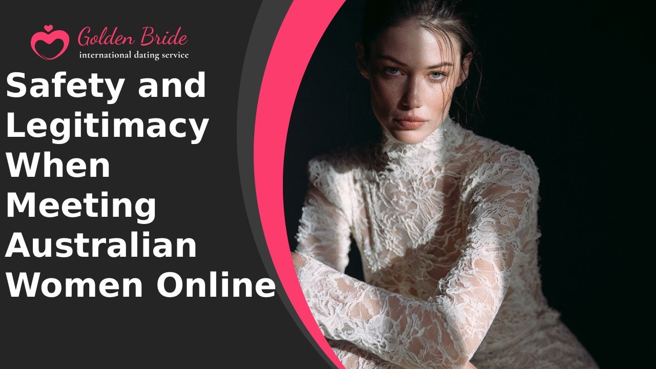 Safety and Legitimacy When Meeting Australian Women Online