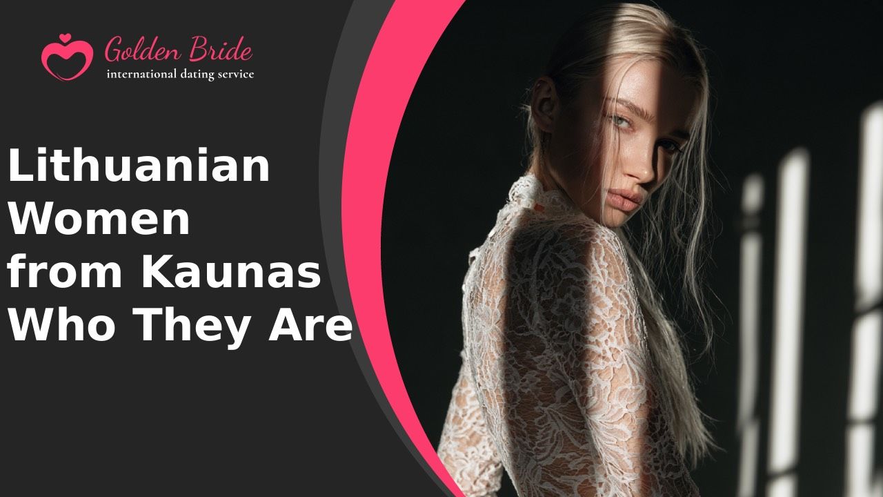 Lithuanian Women from Kaunas — Who They Are