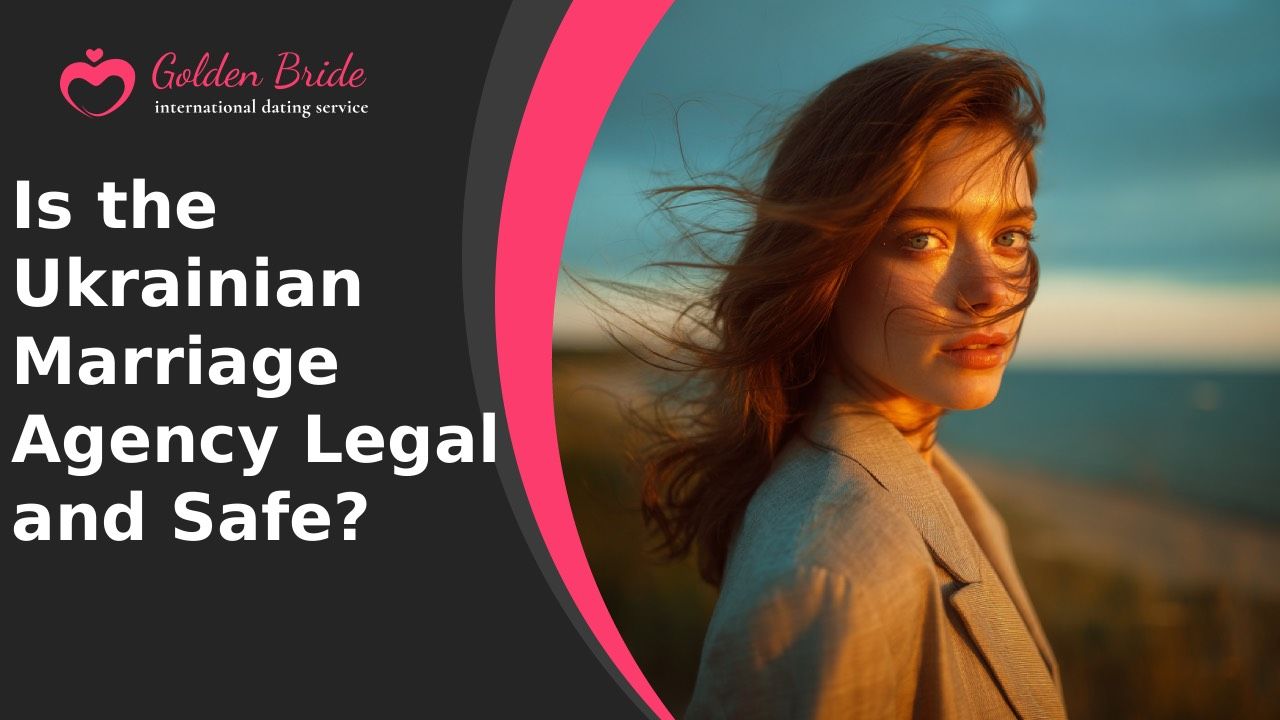 Is the Ukrainian Marriage Agency Legal and Safe?