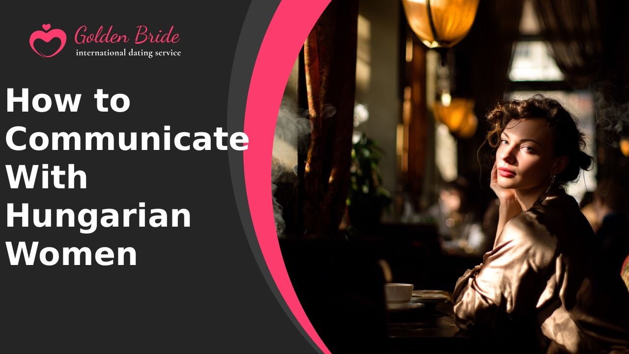 How to Communicate With Hungarian Women