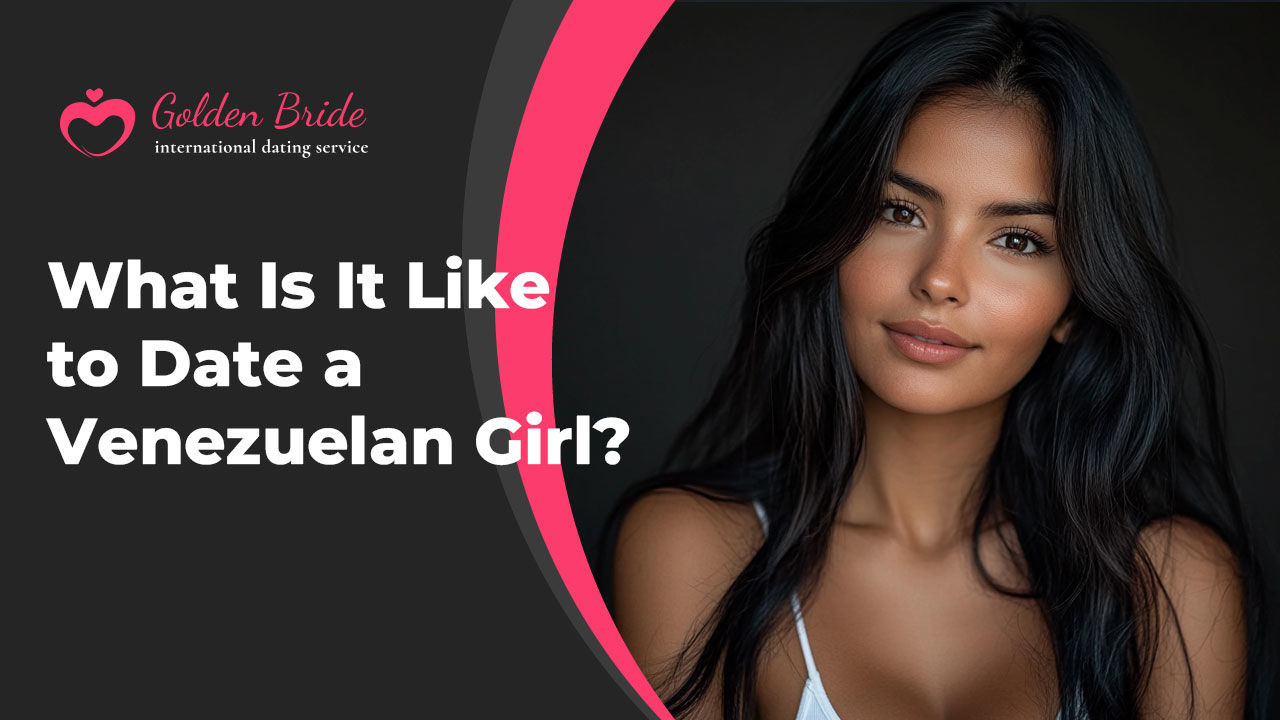 What Is It Like to Date a Venezuelan Girl?