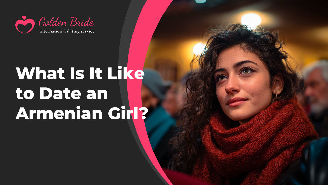 What Is It Like to Date an Armenian Girl?
