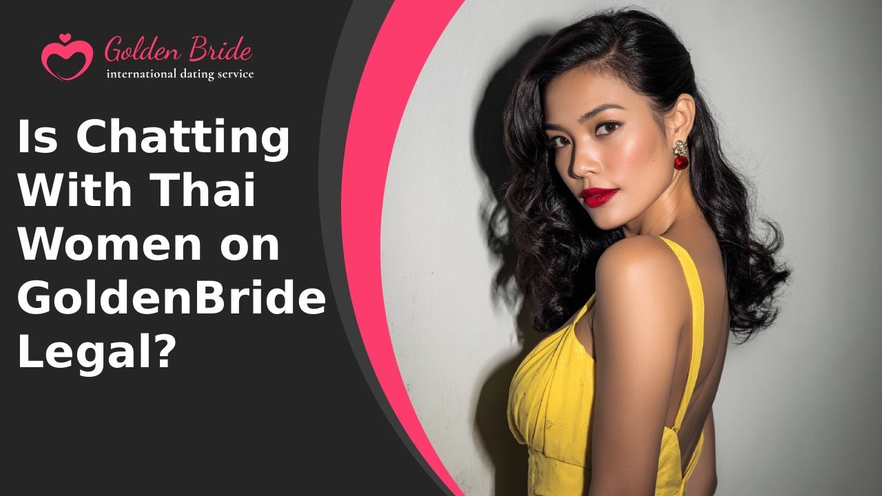 Is Chatting With Thai Women on GoldenBride Legal?