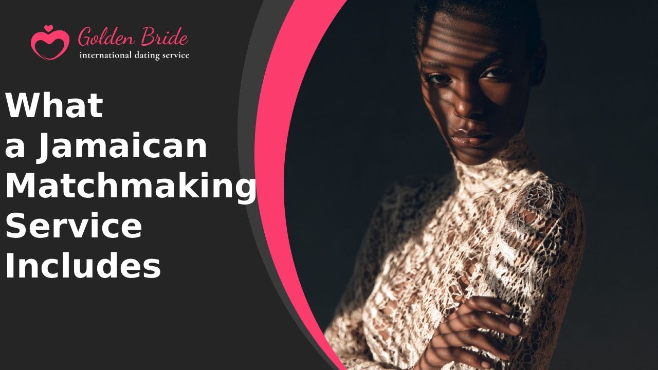 What a Jamaican Matchmaking Service Includes
