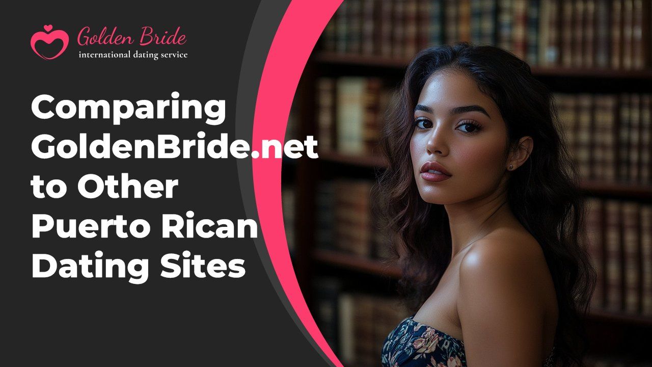 Comparing GoldenBride.net to Other Puerto Rican Dating Sites