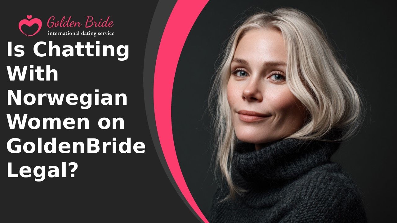 Is Chatting With Norwegian Women on GoldenBride Legal?