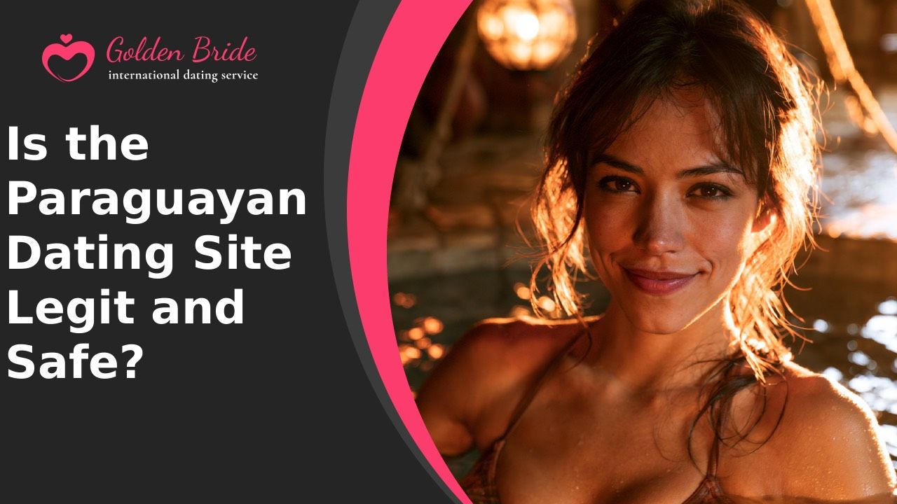 Is the Paraguayan Dating Site Legit and Safe?