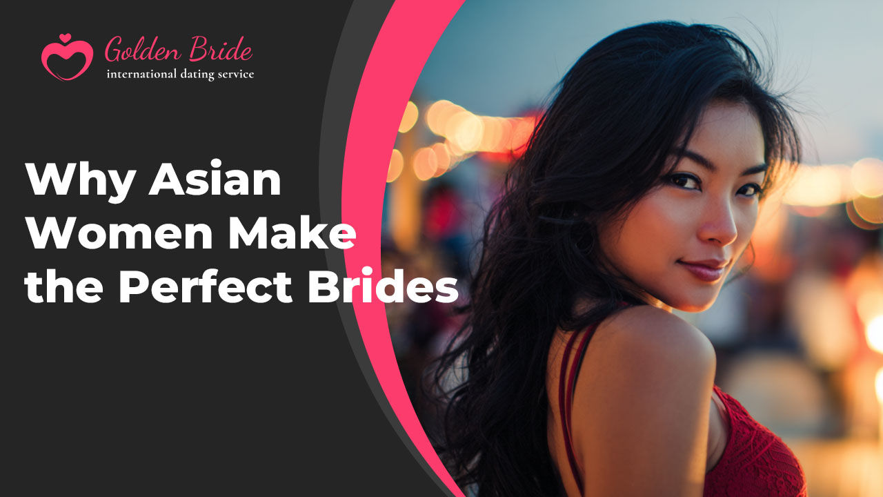 Why Asian Women Make the Perfect Brides