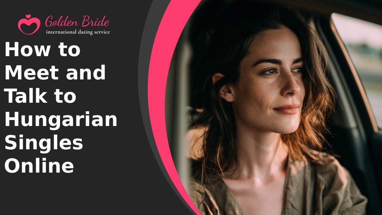 How to Meet and Talk to Hungarian Singles Online