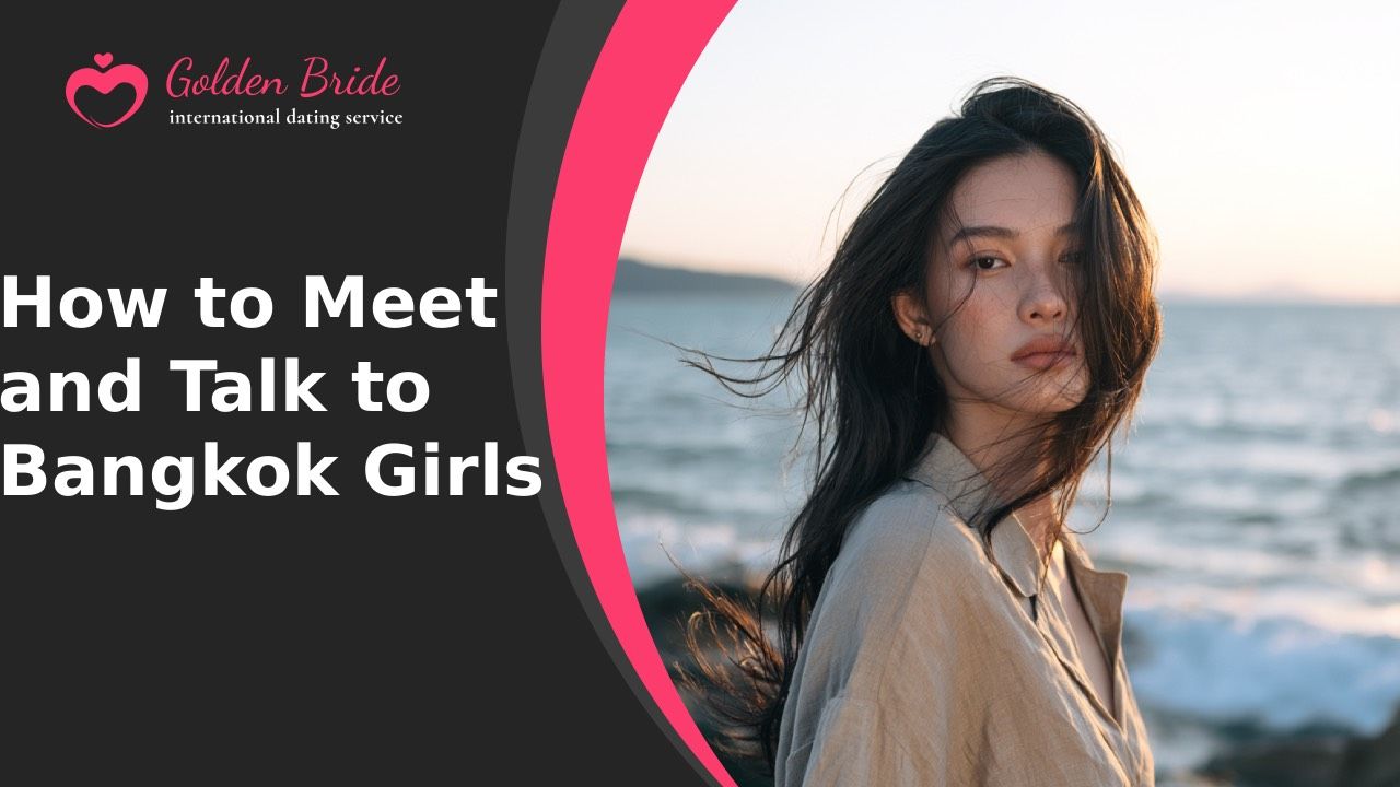 How to Meet and Talk to Bangkok Girls