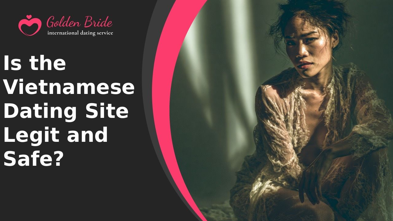 Is the Vietnamese Dating Site Legit and Safe?