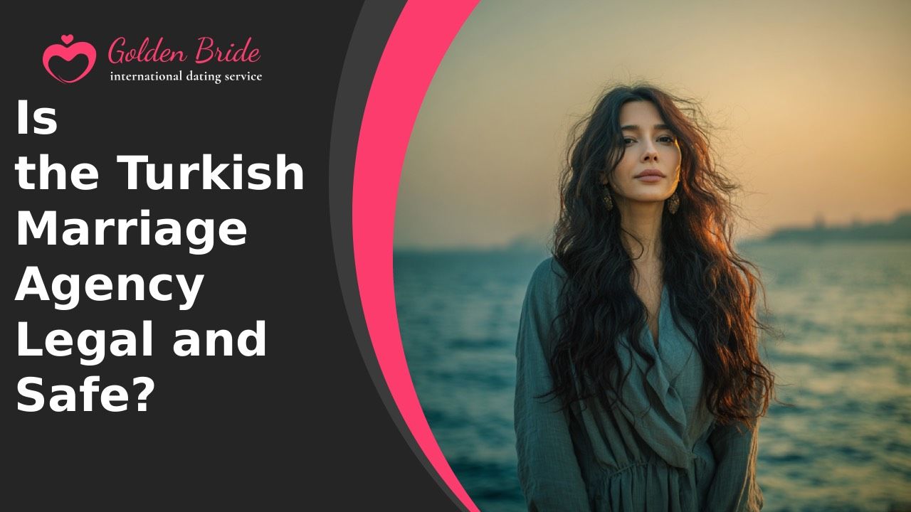 Is the Turkish Marriage Agency Legal and Safe?
