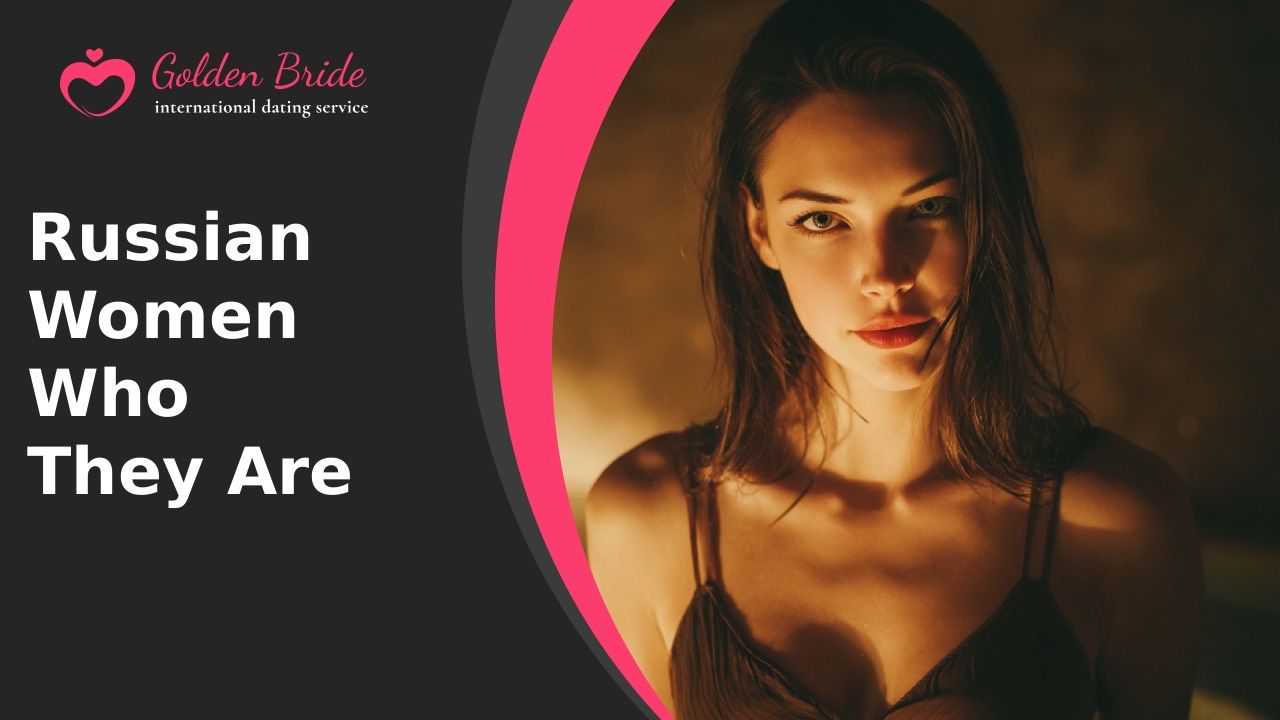 Russian Women — Who They Are