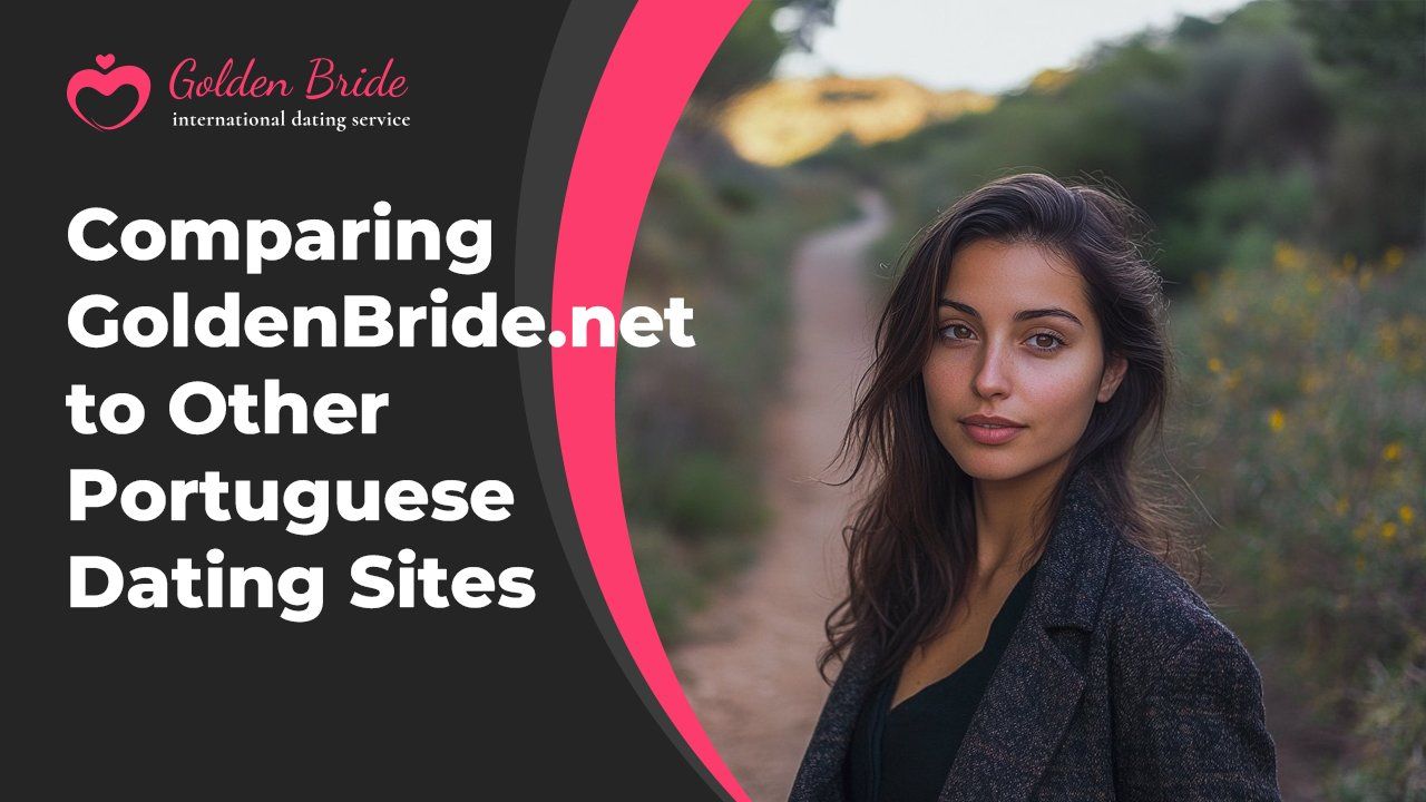 Comparing GoldenBride.net to Other Portuguese Dating Sites