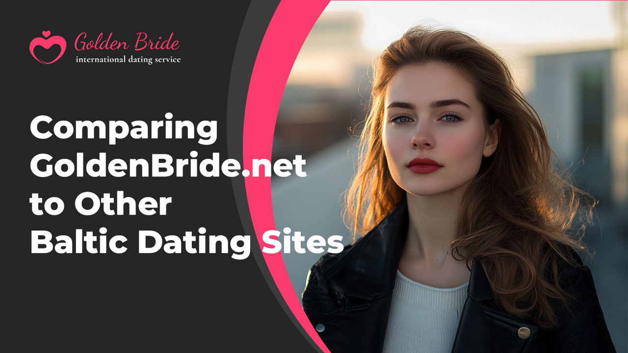 Comparing GoldenBride.net to Other Baltic Dating Sites