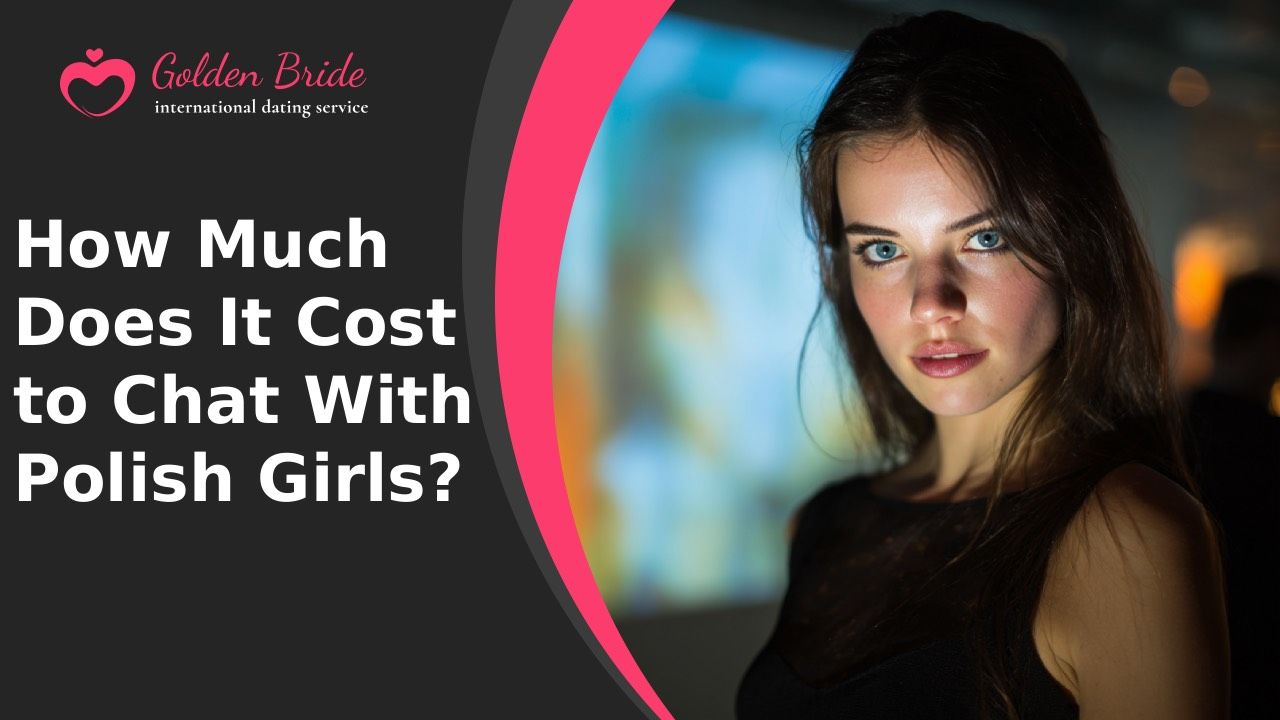 How Much Does It Cost to Chat With Polish Girls?