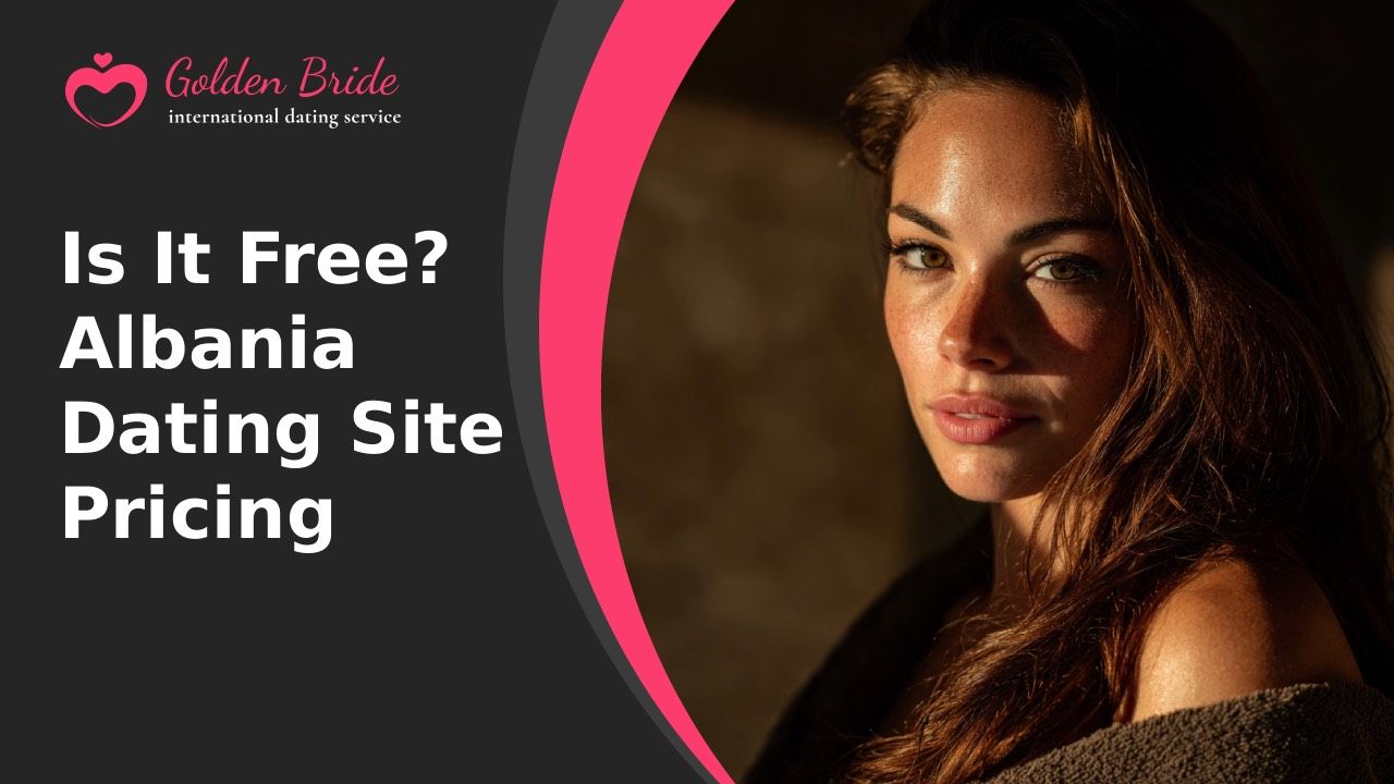 Is It Free? Albania Dating Site Pricing