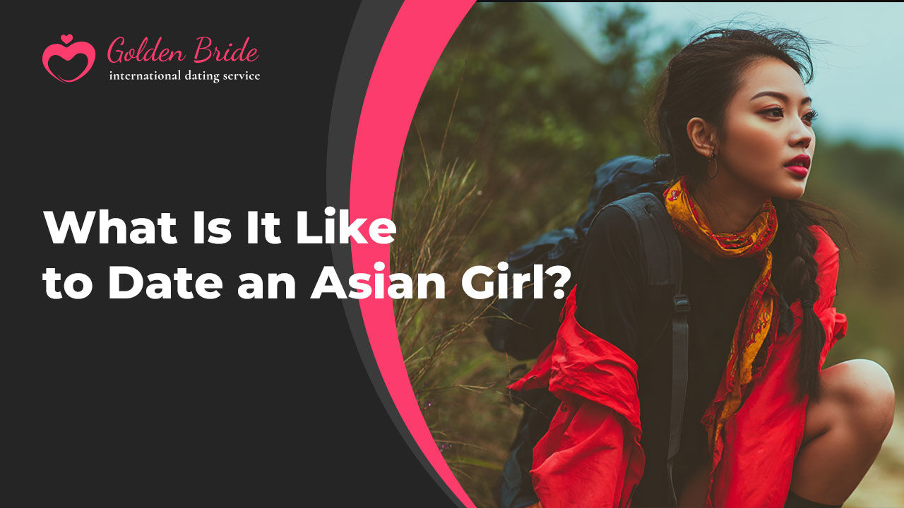 What Is It Like to Date an Asian Girl?
