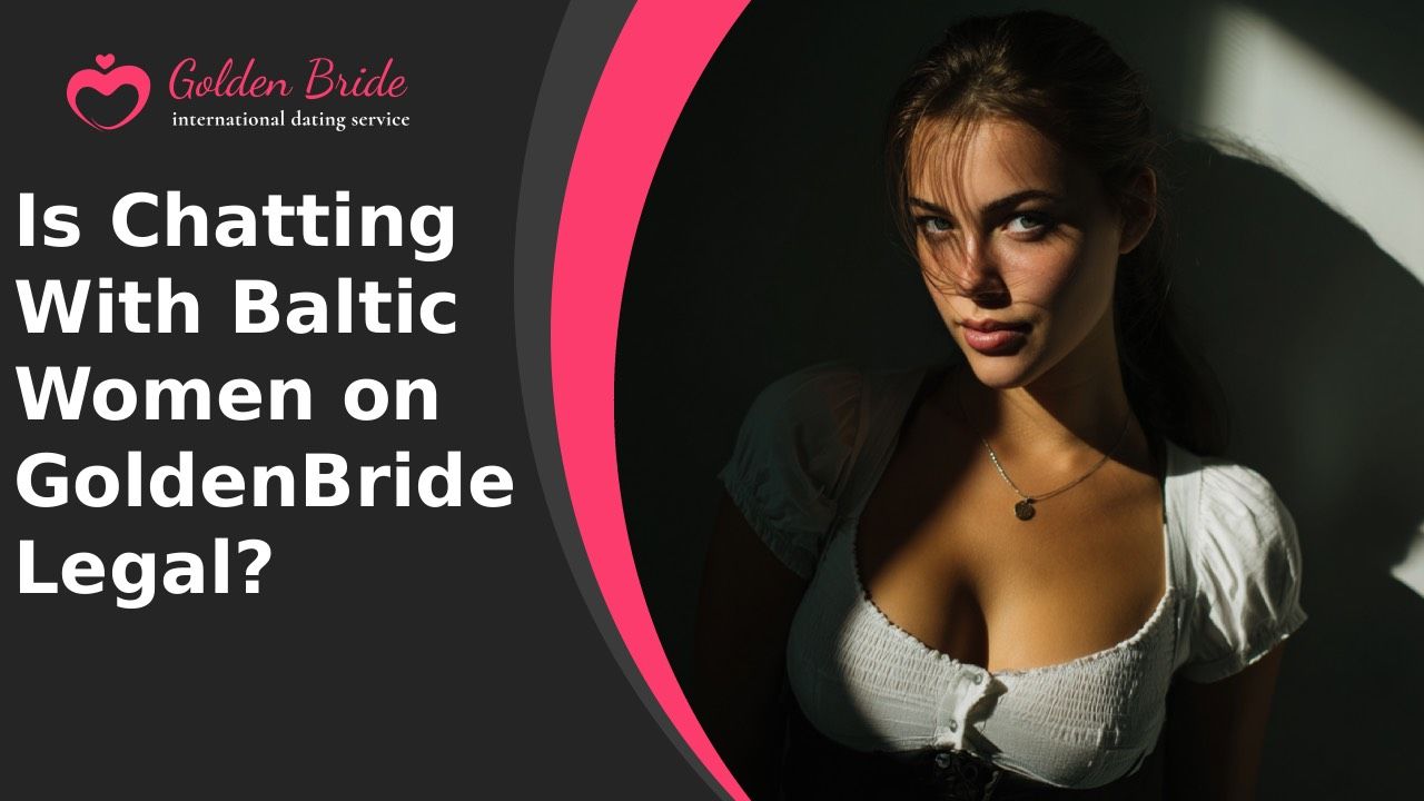 Is Chatting With Baltic Women on GoldenBride Legal?