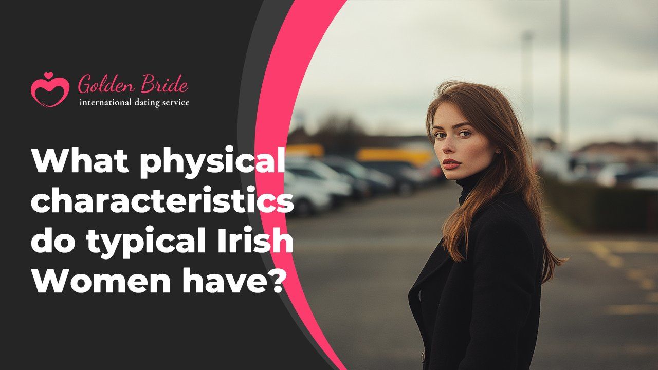 What physical characteristics do typical Irish Women have?