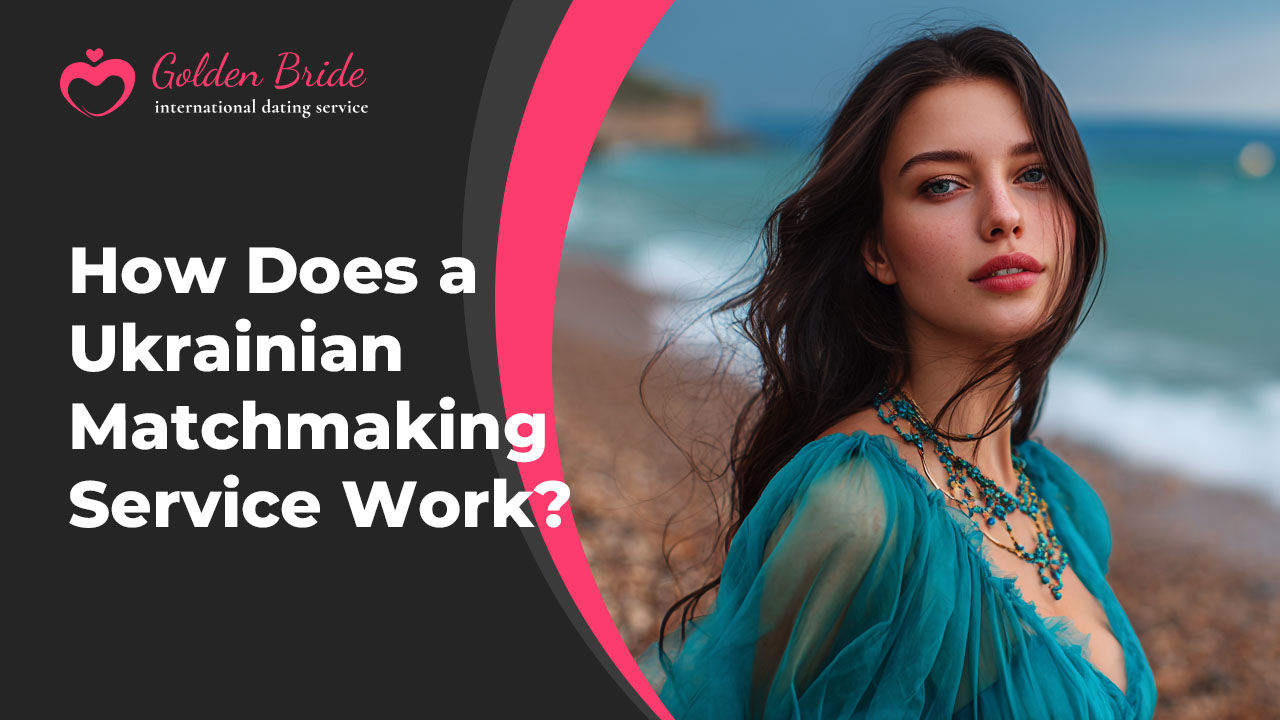 How Does a Ukrainian Matchmaking Service Work?