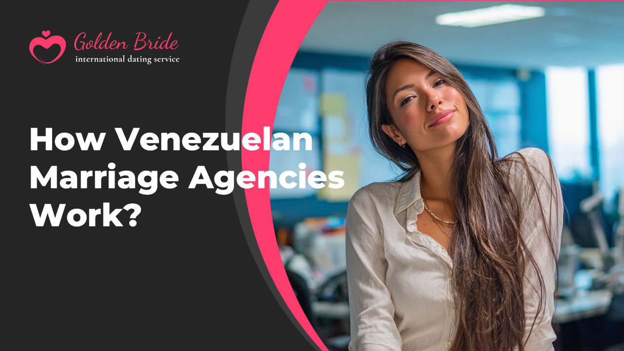 How Venezuelan Marriage Agencies Work