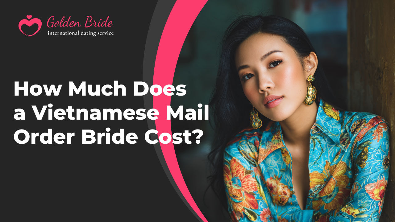 How Much Does a Vietnamese Mail Order Bride Cost?