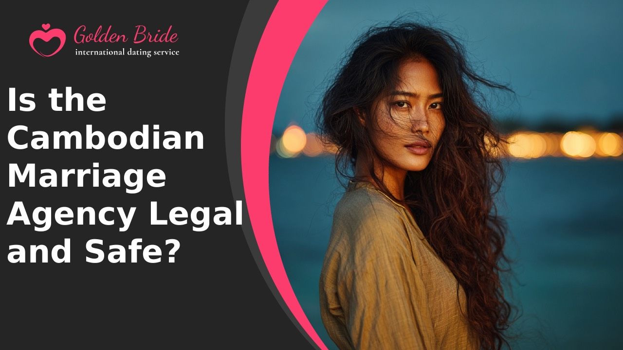 Is the Cambodian Marriage Agency Legal and Safe?