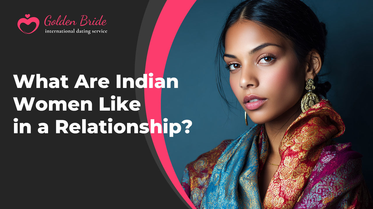 What Are Indian Women Like in a Relationship?
