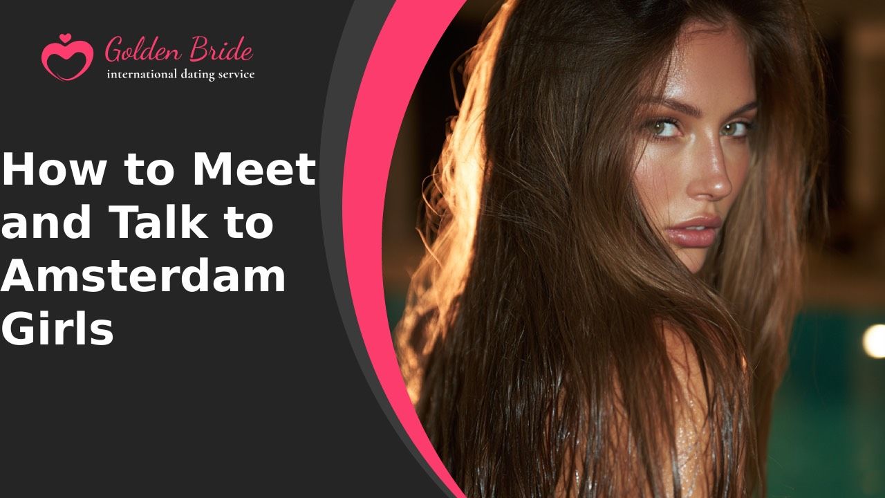 How to Meet and Talk to Amsterdam Girls