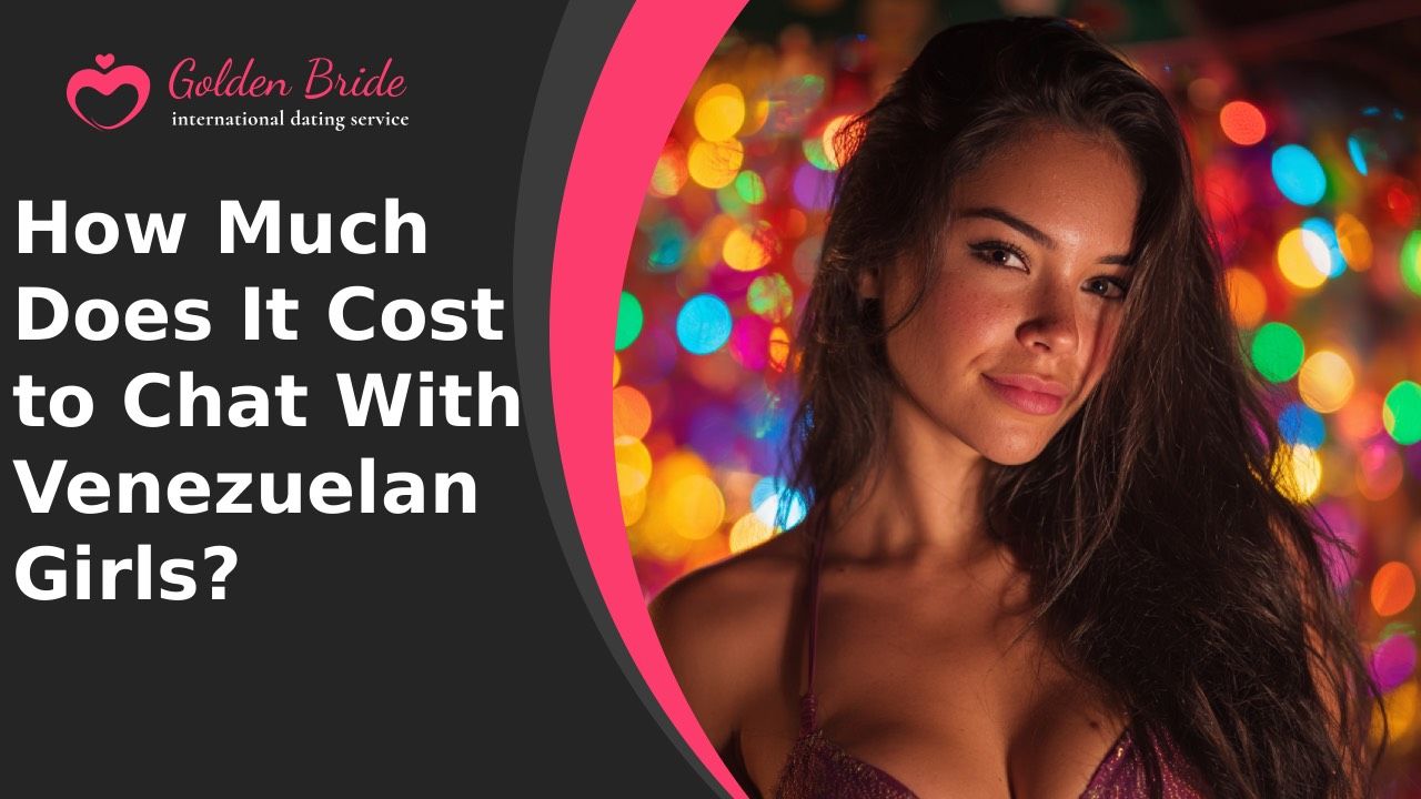 How Much Does It Cost to Chat With Venezuelan Girls?