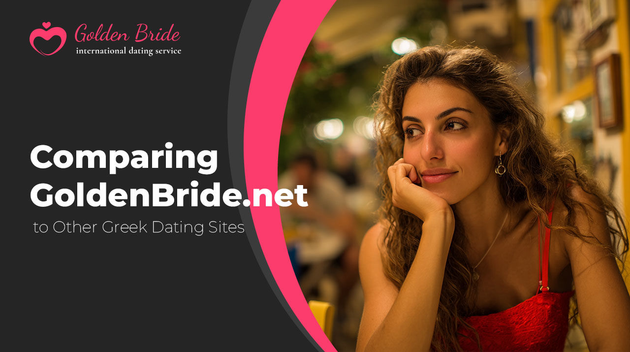 Comparing GoldenBride.net to Other Greek Dating Sites