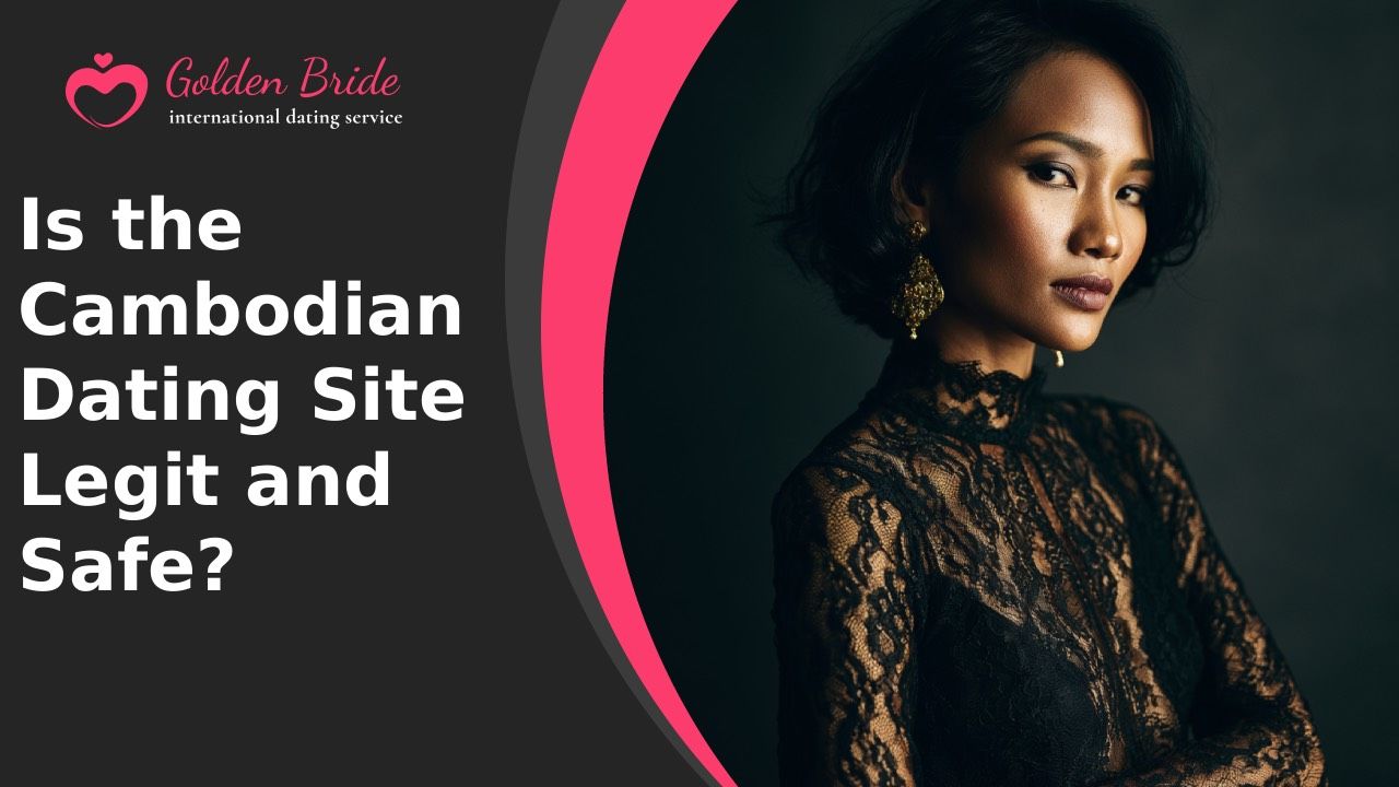 Is the Cambodian Dating Site Legit and Safe?