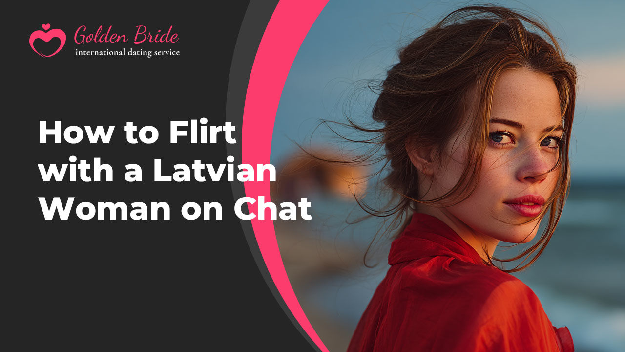 How to Flirt with a Latvian Woman on Chat